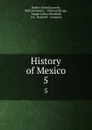 History of Mexico. 5 - Hubert Howe Bancroft