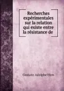 Recherches experimentales sur la relation qui existe entre la resistance de . - Gustave Adolphe Hirn