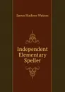 Independent Elementary Speller - James Madison Watson