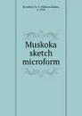 Muskoka sketch microform - William Edwin Hamilton