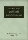 The Coteau Bridge controversy microform : letters of Donald MacMaster, M.P.P. for Glengarry (and others), with opinions of the press - Donald MacMaster