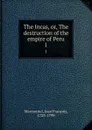 The Incas, or, The destruction of the empire of Peru. 1 - Jean François Marmontel