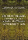 The school for lovers, a comedy. As it is acted at the Theatre Royal in Drury-Lane - William Whitehead