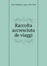 Raccolta accresciuta de viaggi - Girolamo Orti