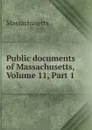 Public documents of Massachusetts, Volume 11,.Part 1 - Massachusetts