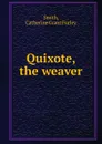 Quixote, the weaver - Catherine Grant Furley Smith