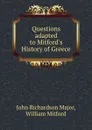 Questions adapted to Mitford.s History of Greece - John Richardson Major