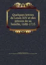Quelques lettres de Louis XIV et des princes de sa famille, 1688-1713 - Louis XIV