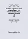 Il conte Ugolino, della Gherardesca e i Ghibellini di Pisa: romanzo storico. 1-3 - Giovanni Rosini