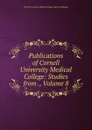 Publications of Cornell University Medical College: Studies from ., Volume 8 - Cornell University. Medical College. Dept of Pathology