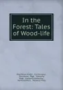 In the Forest: Tales of Wood-life - Maximilian Foster