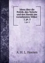 Ideen uber die Politik, den Verkehr und den Handel der vornehmsten Volker . 1, pt. 2 - A.H.L. Heeren