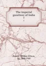 The imperial gazetteer of India. 7 - Hunter William Wilson