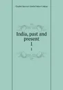 India, past and present. 1 - Forbes-Lindsay Charles Harcourt