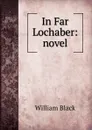 In Far Lochaber: novel - William Black