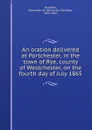 An oration delivered at Portchester, in the town of Rye, county of Westchester, on the fourth day of July 1865 - Alexander Warfield Bradford