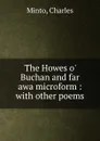 The Howes o. Buchan and far awa microform : with other poems - Charles Minto