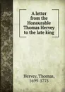 A letter from the Honourable Thomas Hervey to the late king - Thomas Hervey