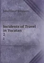 Incidents of Travel in Yucatan. 2 - John Lloyd Stephens