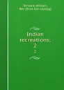 Indian recreations;. 2 - William Tennant