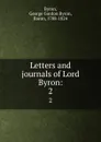 Letters and journals of Lord Byron:. 2 - George Gordon Byron
