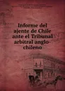 Informe del ajente de Chile ante el Tribunal arbitral anglo-chileno - Martínez de Ferrari Chile