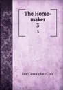 The Home-maker. 3 - Jane Cunningham Croly