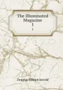 The Illuminated Magazine. 1 - Douglas William Jerrold