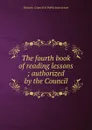 The fourth book of reading lessons ; authorized by the Council - Ontario. Council of Public Instruction