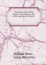 The Inner Life of the House of Commons: Ed. with a preface by Justin . 1 - William White