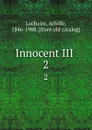 Innocent III . 2 - Achille Luchaire