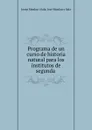 Programa de un curso de historia natural para los institutos de segunda . - Josep Monlau i Sala