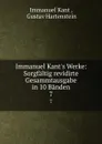 Immanuel Kant.s Werke: Sorgfaltig revidirte Gesammtausgabe in 10 Banden. 7 - Immanuel Kant