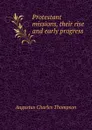 Protestant missions, their rise and early progress - A.C. Thompson