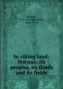 In viking land; Norway: its peoples, its fjords and its fjelds - Will Seymour Monroe