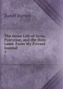 The Inner Life of Syria, Palestine, and the Holy Land: From My Private Journal. 1 - Isabel Burton