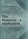 The Protector : a vindication - J.H. Merle d'Aubigné