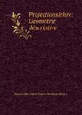Projectionslehre: Geometrie descriptive - Eduard Albert Moritz Ungern-Sternberg