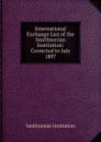 International Exchange List of the Smithsonian Institution: Corrected to July 1897 - Smithsonian Institution