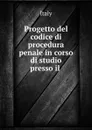 Progetto del codice di procedura penale in corso di studio presso il . - Italy