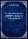 The International Critical Commentary on the Holy Scriptures of the Old and New Testaments. 5 - S. R. Driver