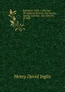 Ireland in 1834: A Journey Throughout Ireland, During the Spring, Summer, and Autumn of 1834. 2 - Henry David Inglis