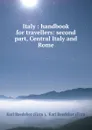 Italy : handbook for travellers: second part, Central Italy and Rome - Karl Baedeker
