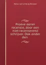 Proeve eener recensie, door een niet-recenserend schrijver. Ook onder den . - Petrus van Limburg Brouwer