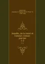 Ismalie, ou La mort et l.amour; roman-poeme. 1-2 - Charles Victor Prévot Arlincourt