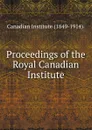 Proceedings of the Royal Canadian Institute - Canadian Institute