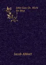 John Gay; Or, Work for Boys. 3 - Jacob Abbott