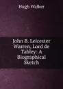 John B. Leicester Warren, Lord de Tabley: A Biographical Sketch - Hugh Walker