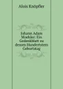 Johann Adam Moehler: Ein Gedenkblatt zu dessen Hundertstem Geburtstag - Alois Knöpfler