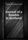 Journal of a Ramble in Scotland . - Charles Lesingham Smith